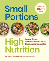 Small Portions, High Nutrition: Nutritious Recipes and Plans to Eat Well with Every Bite 0600640566 Book Cover