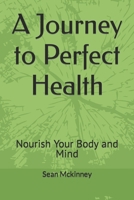 A Journey to Perfect Health: Nourish Your Body and Mind B0CHL9FMKL Book Cover