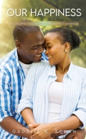 Our Happiness: Discovering Wisdom For Your Happiest Marriage B0DWDK129N Book Cover