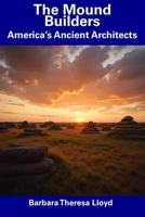 The Mound Builders: America’s Ancient Architects B0DSRLTDH3 Book Cover