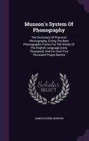 Munson's System of Phonography: The Dictionary of Practical Phonography, Giving the Best Phonographic Forms for the Words of the English Language (Sixty Thousand), and for Over Five Thousand Proper Na 1274444500 Book Cover
