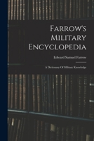 Farrow's Military Encyclopedia: A Dictionary Of Military Knowledge 1018651829 Book Cover