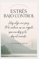 ESTRÉS BAJO CONTROL: Hoy elijo mi paz. Mi calma es un regalo que me doy y le doy al mundo. (Spanish Edition) B0FLD1FPB4 Book Cover