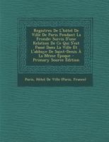 Registres de l'H�tel de Ville de Paris Pendant La Fronde: Suivis d'Une Relation de Ce Qui s'Est Pass� Dans La Ville Et l'Abbaye de Saint-Denis � La M�me �poque 1147001189 Book Cover