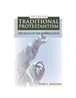 Case for Traditional Protestantism: The Solas of the Reformation 0851518885 Book Cover