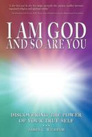 I Am God and So Are You - Discovering the Power of Your True Self 0985754516 Book Cover