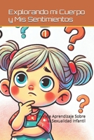 Explorando mi Cuerpo y Mis Sentimientos: Un Viaje Aprendizaje Sobre la Sexualidad Infantil (Spanish Edition) B0F289RG4Q Book Cover