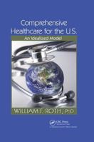 Comprehensive Healthcare for the U.S.: An Idealized Model 1439829551 Book Cover