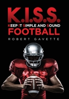 K.I.S.S. Football: Keep it Simple and Sound 1524513989 Book Cover