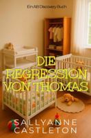 Die Regression von Thomas: Eine ABDL-Coming-of-Age-Geschichte (German Edition) B0G58GKPGS Book Cover