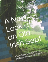 A New Look at an Old Irish Sept: Or, Where Did All Those McManuses Come From? (MacMaghnusa / McManus) B08FP7Q7Z9 Book Cover