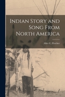 Indian Story and Song From North America 1016938756 Book Cover