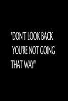 Don't Look Back You're Not Going That Way: Motivational Inspirational Notebook/Journal, Inspiring and uplifting Gift Idea for Coworkers/Friends/Family: 6"x9" Lined Blank 110 Pages Notebook 1660132886 Book Cover