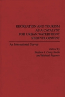 Recreation and Tourism as a Catalyst for Urban Waterfront Redevelopment: An International Survey 0275945502 Book Cover