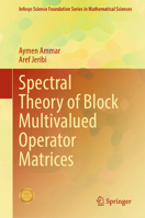 Spectral Theory of Block Multivalued Operator Matrices (Infosys Science Foundation Series) 9819503965 Book Cover