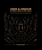 Arms & Armour of India, Nepal & Sri Lanka: Types, Decoration and Symbolism 1898113858 Book Cover