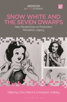 Snow White and the Seven Dwarfs: New Perspectives on Production, Reception, Legacy 150137396X Book Cover