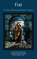 Fiat: The Story of Our Sorrowful Mother's Ministry B0BF361W5R Book Cover