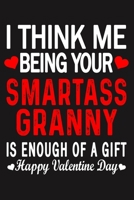 I Think Me Being Your Smartass GRANNY Is Enough Of A Gift Happy Valentine Day 1660710952 Book Cover