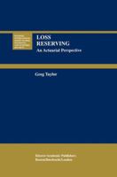Loss Reserving: An Actuarial Perspective 1461370701 Book Cover