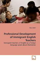 Professional Development of Immigrant English Teachers: Immigrant teachers of English as a foreign language speak about themselves 3639205359 Book Cover