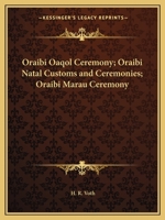 Oraibi Oaqol Ceremony; Oraibi Natal Customs and Ceremonies; Oraibi Marau Ceremony 0766158551 Book Cover