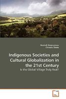 Indigenous Societies and Cultural Globalization in the 21st Century: Is the Global Village Truly Real? 363925760X Book Cover