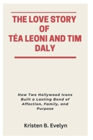 THE LOVE STORY OF TÉA LEONI AND TIM DALY: How Two Hollywood Icons Built a Lasting Bond of Affection, Family, and Purpose B0FKT7CTGY Book Cover
