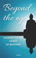 BEYOND THE EGO: JOURNEY TO THE HEART OF BUDDISM (MIND OF ZEN) B0DX248WTX Book Cover