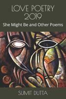 Love Poetry 2019: She Might Be and Other Poems 1090676298 Book Cover