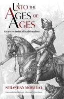 Unto the Ages of Ages: Essays on Political Traditionalism 1998492494 Book Cover