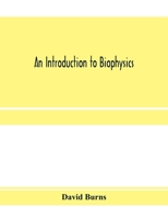 An introduction to biophysics; 1018557148 Book Cover