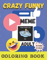 Crazy Funny Meme and Coloring Book for Adults B0BRM1X95M Book Cover