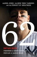 62: Aaron Judge, the New York Yankees, and the Pursuit of Greatness 1668027968 Book Cover