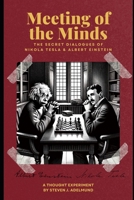 Meeting of the Minds: The Secret Dialogues of Nikola Tesla and Albert Einstein B0GY9XJ4F3 Book Cover