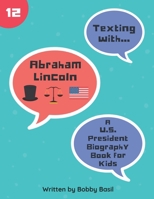 Texting with Abraham Lincoln: A U.S. President Biography Book for Kids (Texting with History) 1071069578 Book Cover