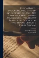 Jehuda Halevi, zweiundneunzig Hymnen und Gedichte. Deutsch, mit einem Nachwort und mit Anmerkungen [von] Franz Rosenzweig. Der sechzig Hymnen und Gedichte zweite Ausgabe 1015604773 Book Cover