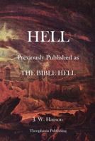 The Bible Hell: The Words Rendered Hell In The Bible, Sheol, Hadees, Tartarus, And Gehenna, Shown To Denote A State Of Temporal Duration 1478229373 Book Cover