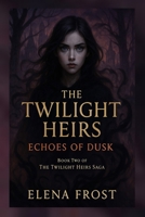 The Twilight Heirs: Echoes of Dusk B0FBR61B4X Book Cover