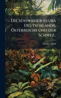 Die sÃ1/4sswasser-flora Deutschlands, Ã-sterreichs und der Schwez.. (German Edition) 1024170748 Book Cover