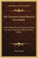 The Common School Book of Vocal Music [microform]: a One-book Course of Song and Study for Use in Schools of Mixed Grades 1015011470 Book Cover