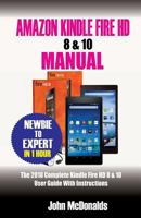 Amazon Kindle Fire HD 8 & 10 Manual: 2018 Complete Kindle Fire HD 8 & 10 User Guide with Instructions 1986624730 Book Cover