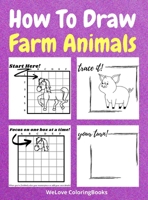 How To Draw Farm Animals: A Step-by-Step Drawing and Activity Book for Kids to Learn to Draw Farm Animals 2756197653 Book Cover