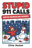 Stupid 911 Calls - Winter Wonderland Worries: funny 911 calls, winter fails, snow emergencies, cold-weather humor, dispatch stories, winter chaos B0G5JXXP88 Book Cover