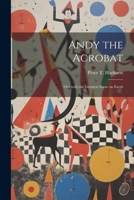 Andy the Acrobat: Out with the Greatest Show on Earth 1021952214 Book Cover