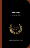 Big Game: A Story for Girls 1505428076 Book Cover