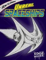 How to Draw Unreal Spaceships (Edge Books) 1429613025 Book Cover