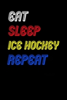 Eat Sleep ice hockey  Repeat Notebook Fan Sport Gift: Lined Notebook / Journal Gift, 120 Pages, 6x9, Soft Cover, Matte Finish 1674457707 Book Cover