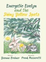 Energetic Evelyn and the Shiny Yellow Spots 1647011256 Book Cover