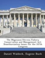The Magnuson-Stevens Fishery Conservation and Management Act: Reauthorization Issues for the 107th Congress 1288677413 Book Cover